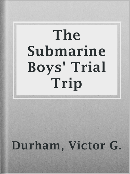 Title details for The Submarine Boys' Trial Trip by Victor G. Durham - Available